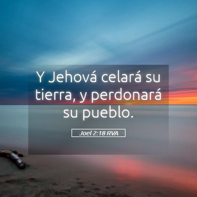 Picture 05 - Joel 2:18 RVA - Y Jehová celará su tierra, y perdonará su - Bible Verse Picture