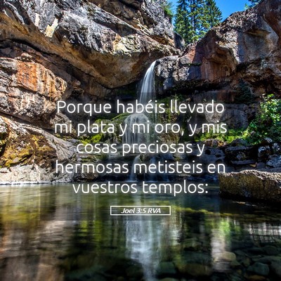 Picture 05 - Joel 3:5 RVA - Porque habéis llevado mi plata y mi oro, y mis - Bible Verse Picture