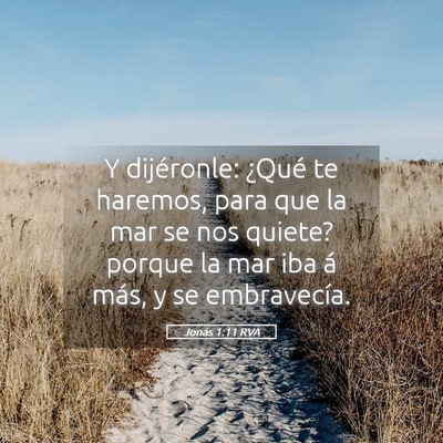 Picture 05 - Jonás 1:11 RVA - Y dijéronle: ¿Qué te haremos, para que la mar - Bible Verse Picture