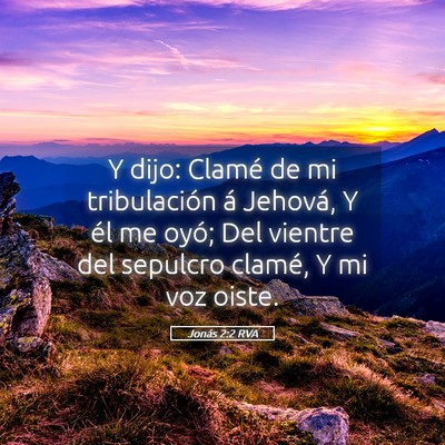 Picture 05 - Jonás 2:2 RVA - Y dijo: Clamé de mi tribulación á Jehová, Y - Bible Verse Picture