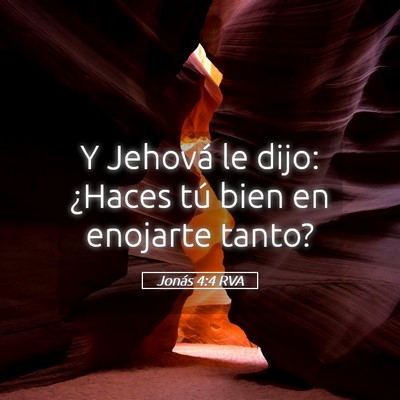 Picture 05 - Jonás 4:4 RVA - Y Jehová le dijo: ¿Haces tú bien en enojarte - Bible Verse Picture