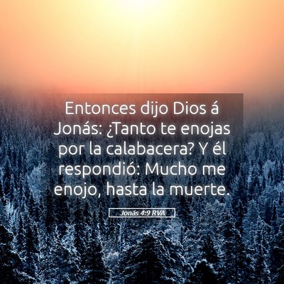 Picture 05 - Jonás 4:9 RVA - Entonces dijo Dios á Jonás: ¿Tanto te enojas - Bible Verse Picture