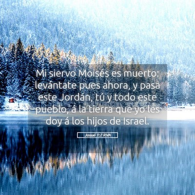 Picture 05 - Josué 1:2 RVA - Mi siervo Moisés es muerto: levántate pues - Bible Verse Picture