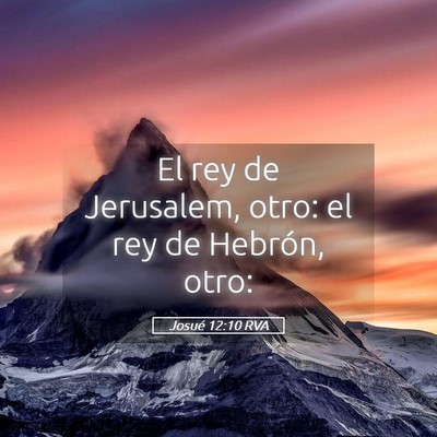 Picture 05 - Josué 12:10 RVA - El rey de Jerusalem, otro: el rey de Hebrón, - Bible Verse Picture