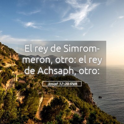 Picture 05 - Josué 12:20 RVA - El rey de Simrom-meron, otro: el rey de Achsaph, - Bible Verse Picture