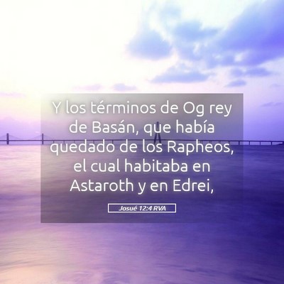 Picture 05 - Josué 12:4 RVA - Y los términos de Og rey de Basán, que había - Bible Verse Picture