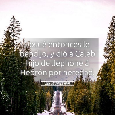 Picture 05 - Josué 14:13 RVA - Josué entonces le bendijo, y dió á Caleb hijo - Bible Verse Picture