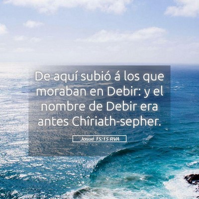 Picture 05 - Josué 15:15 RVA - De aquí subió á los que moraban en Debir: y el - Bible Verse Picture