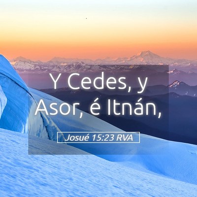 Picture 05 - Josué 15:23 RVA - Y Cedes, y Asor, é - Bible Verse Picture