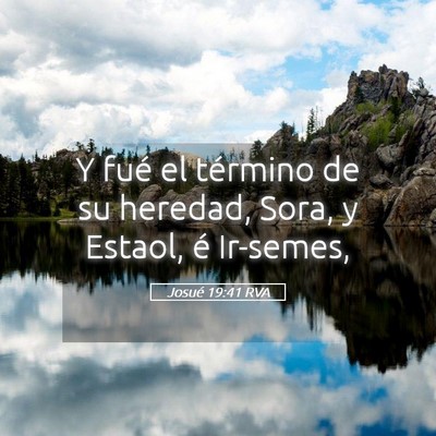 Picture 05 - Josué 19:41 RVA - Y fué el término de su heredad, Sora, y Estaol, - Bible Verse Picture