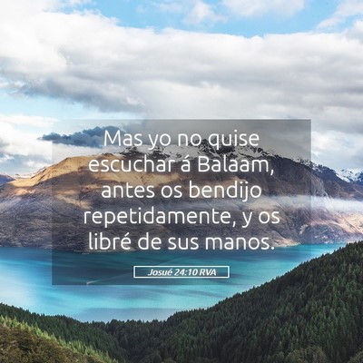 Picture 05 - Josué 24:10 RVA - Mas yo no quise escuchar á Balaam, antes os - Bible Verse Picture