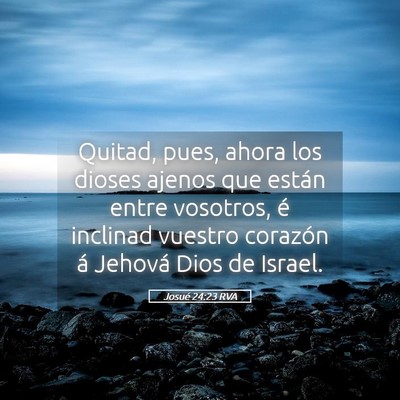 Picture 05 - Josué 24:23 RVA - Quitad, pues, ahora los dioses ajenos que están - Bible Verse Picture