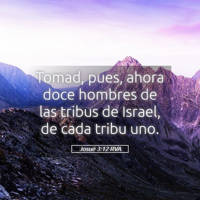 Picture 05 - Josué 3:12 RVA - Tomad, pues, ahora doce hombres de las tribus de - Bible Verse Picture