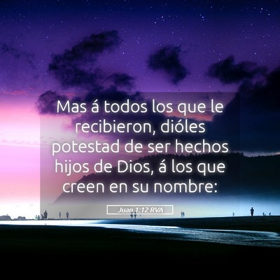 Picture 05 - Juan 1:12 RVA - Mas á todos los que le recibieron, dióles - Bible Verse Picture