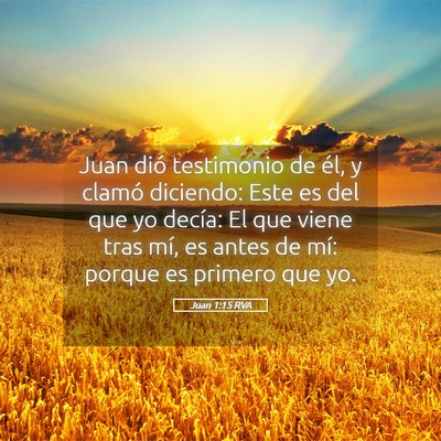 Picture 05 - Juan 1:15 RVA - Juan dió testimonio de él, y clamó diciendo: - Bible Verse Picture
