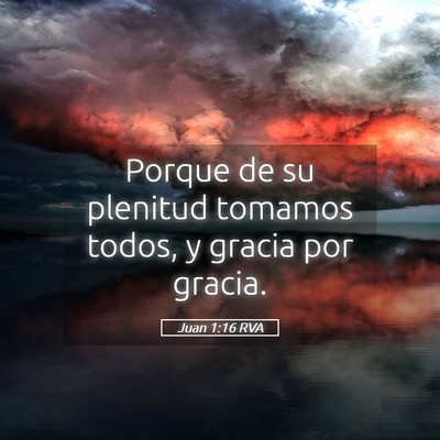 Picture 05 - Juan 1:16 RVA - Porque de su plenitud tomamos todos, y gracia por - Bible Verse Picture