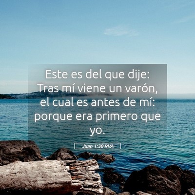 Picture 05 - Juan 1:30 RVA - Este es del que dije: Tras mí viene un varón, - Bible Verse Picture