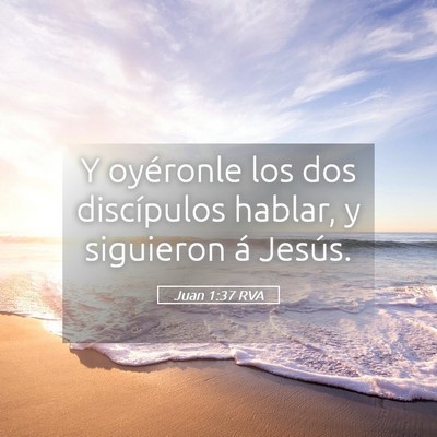Picture 05 - Juan 1:37 RVA - Y oyéronle los dos discípulos hablar, y - Bible Verse Picture
