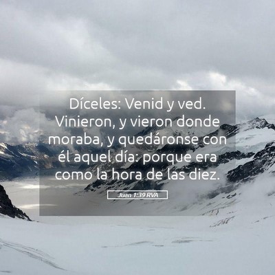 Picture 05 - Juan 1:39 RVA - Díceles: Venid y ved. Vinieron, y vieron donde - Bible Verse Picture