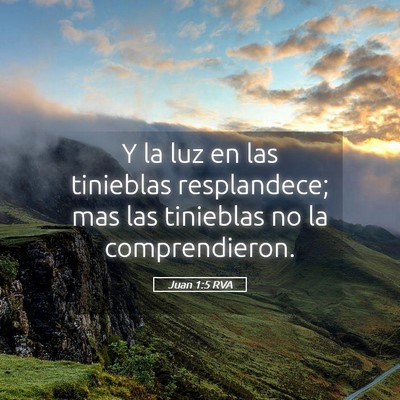 Picture 05 - Juan 1:5 RVA - Y la luz en las tinieblas resplandece; mas las - Bible Verse Picture