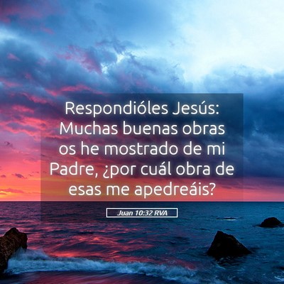 Picture 05 - Juan 10:32 RVA - Respondióles Jesús: Muchas buenas obras os he - Bible Verse Picture