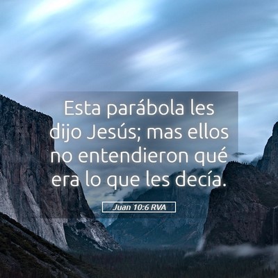 Picture 05 - Juan 10:6 RVA - Esta parábola les dijo Jesús; mas ellos no - Bible Verse Picture