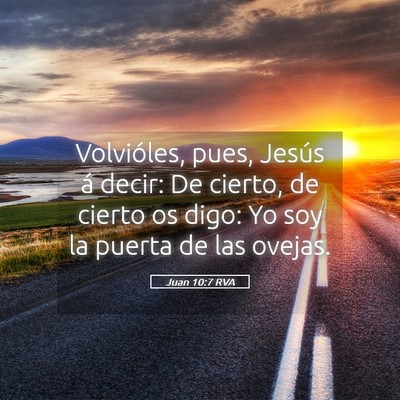 Picture 05 - Juan 10:7 RVA - Volvióles, pues, Jesús á decir: De cierto, de - Bible Verse Picture
