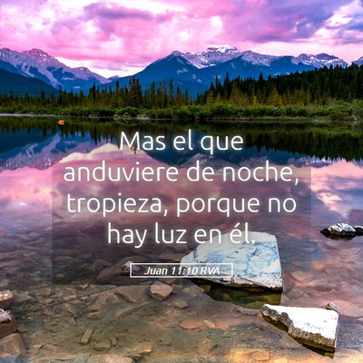 Picture 05 - Juan 11:10 RVA - Mas el que anduviere de noche, tropieza, porque - Bible Verse Picture