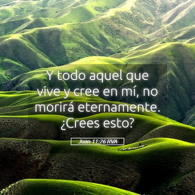 Picture 05 - Juan 11:26 RVA - Y todo aquel que vive y cree en mí, no morirá - Bible Verse Picture