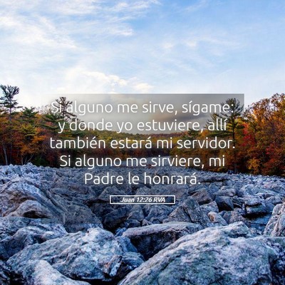 Picture 05 - Juan 12:26 RVA - Si alguno me sirve, sígame: y donde yo - Bible Verse Picture