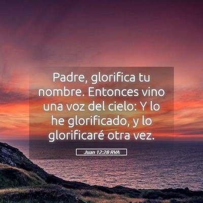 Picture 05 - Juan 12:28 RVA - Padre, glorifica tu nombre. Entonces vino una voz - Bible Verse Picture
