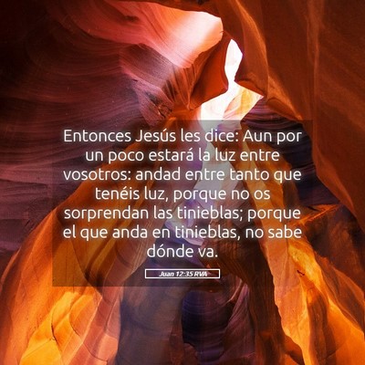 Picture 05 - Juan 12:35 RVA - Entonces Jesús les dice: Aun por un poco estará - Bible Verse Picture