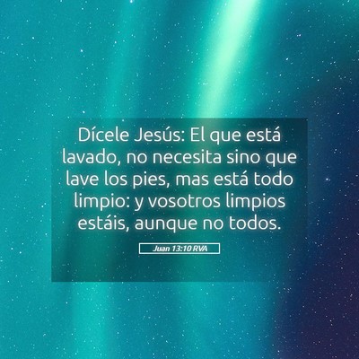 Picture 05 - Juan 13:10 RVA - Dícele Jesús: El que está lavado, no necesita - Bible Verse Picture