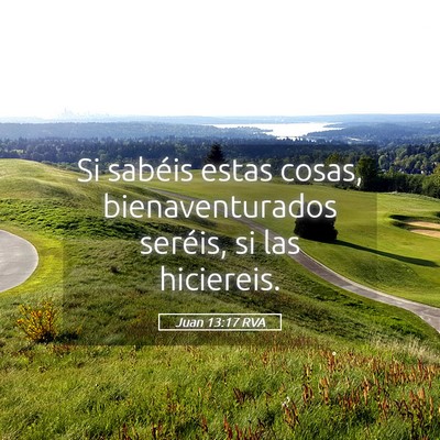 Picture 05 - Juan 13:17 RVA - Si sabéis estas cosas, bienaventurados seréis, - Bible Verse Picture