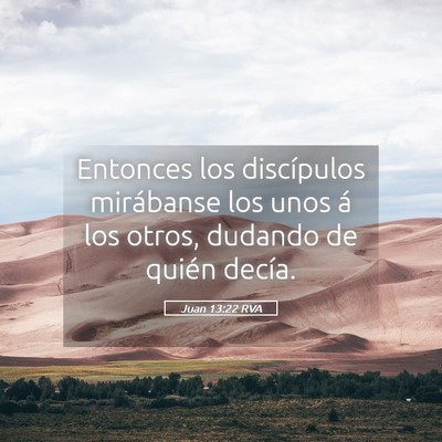 Picture 05 - Juan 13:22 RVA - Entonces los discípulos mirábanse los unos á - Bible Verse Picture