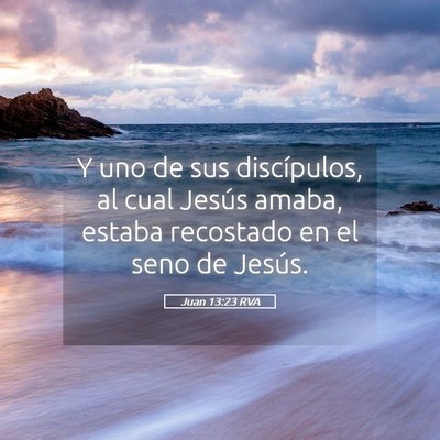 Picture 05 - Juan 13:23 RVA - Y uno de sus discípulos, al cual Jesús amaba, - Bible Verse Picture