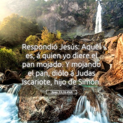 Picture 05 - Juan 13:26 RVA - Respondió Jesús: Aquél es, á quien yo diere - Bible Verse Picture