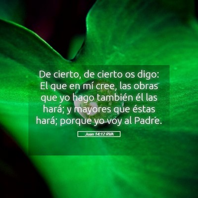 Picture 05 - Juan 14:12 RVA - De cierto, de cierto os digo: El que en mí cree, - Bible Verse Picture