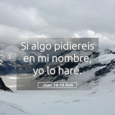 Picture 05 - Juan 14:14 RVA - Si algo pidiereis en mi nombre, yo lo - Bible Verse Picture