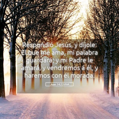 Picture 05 - Juan 14:23 RVA - Respondió Jesús, y díjole: El que me ama, mi - Bible Verse Picture