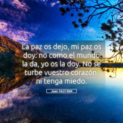 Picture 05 - Juan 14:27 RVA - La paz os dejo, mi paz os doy: no como el mundo - Bible Verse Picture