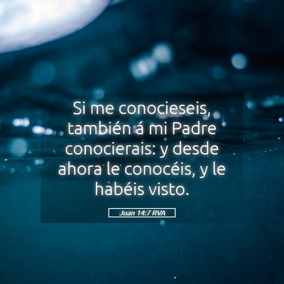 Picture 05 - Juan 14:7 RVA - Si me conocieseis, también á mi Padre - Bible Verse Picture