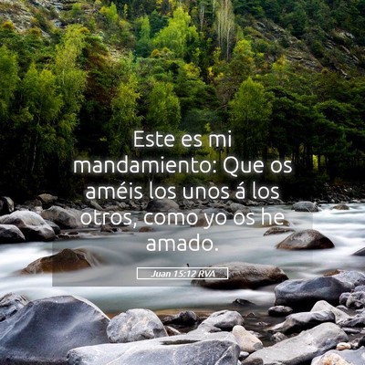 Picture 05 - Juan 15:12 RVA - Este es mi mandamiento: Que os améis los unos á - Bible Verse Picture