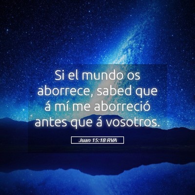 Picture 05 - Juan 15:18 RVA - Si el mundo os aborrece, sabed que á mí me - Bible Verse Picture