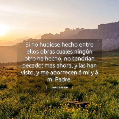 Picture 05 - Juan 15:24 RVA - Si no hubiese hecho entre ellos obras cuales - Bible Verse Picture