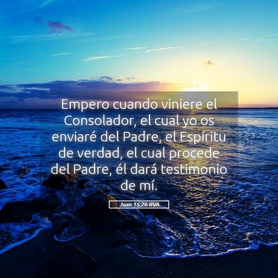 Picture 05 - Juan 15:26 RVA - Empero cuando viniere el Consolador, el cual yo - Bible Verse Picture
