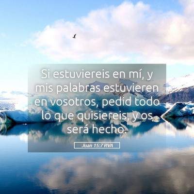 Picture 05 - Juan 15:7 RVA - Si estuviereis en mí, y mis palabras estuvieren - Bible Verse Picture