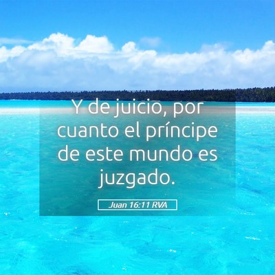 Picture 05 - Juan 16:11 RVA - Y de juicio, por cuanto el príncipe de este - Bible Verse Picture