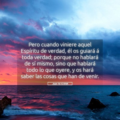 Picture 05 - Juan 16:13 RVA - Pero cuando viniere aquel Espíritu de verdad, - Bible Verse Picture