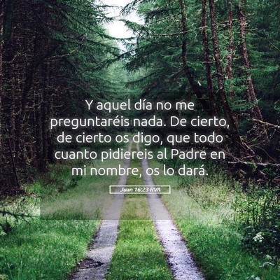 Picture 05 - Juan 16:23 RVA - Y aquel día no me preguntaréis nada. De cierto, - Bible Verse Picture